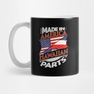 Made In America With Hawaiian Parts - Gift for Hawaiian From Hawaii Mug